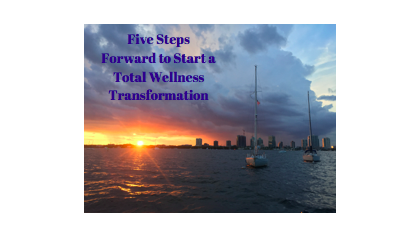 Five Steps Forward to Start a Total Wellness Transformation, a free resource for you.