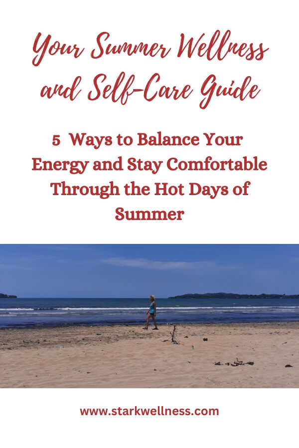 Your Summer Wellness and Self-Care Guide - 5 Ways to Balance Your Energy and Stay Comfortable Through the Hot Days of Summer -- www.starkwellness.com